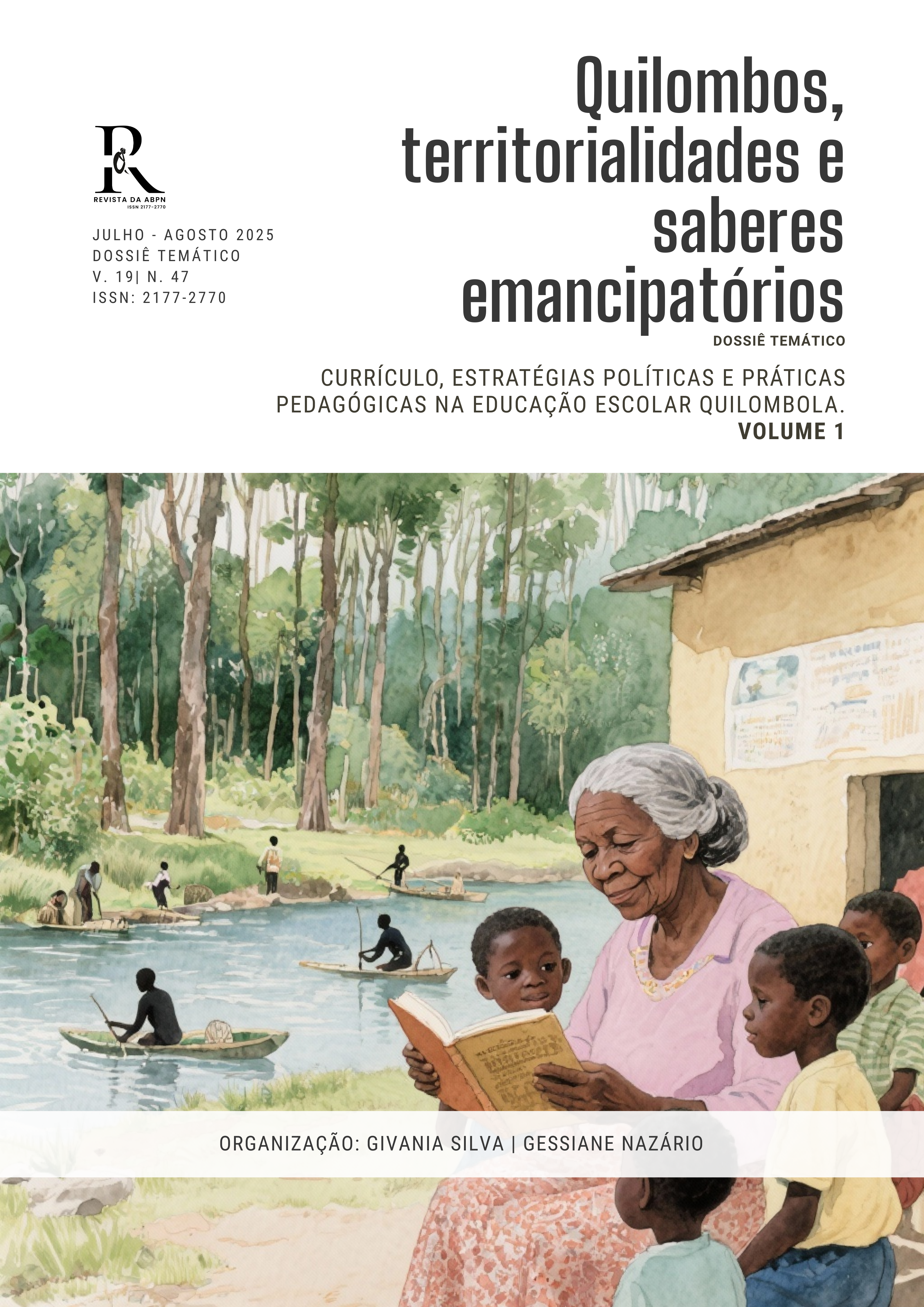 Imagem da capa da Revista ABPN. A fotografia principal mostra uma cena educativa e afetuosa. Uma mulher quilombola mais velha de cabelos brancos, vestindo uma camisa rosa claro e uma saia estampada com flores vermelhas, está sentada lendo um livro aberto para um grupo de quatro crianças quilombolas.  As crianças, com expressões de curiosidade e atenção, se agrupam ao redor dela. A cena ocorre em um ambiente externo à uma escola, com foco nos personagens e ao fundo uma floresta e um rio com pessoas pescando. A imagem transmite a ideia de transmissão de saberes entre gerações.  Sobreposto à fotografia, está o título da revista e o dossiê temático em texto: 'Quilombos, territorialidades e saberes emancipatórios'. Abaixo, as informações da edição: JULHO - AGOSTO 2025, DOSSIÊ TEMÁTICO, V. 19| N. 47 e o foco específico no volume 1 sobre 'Currículo, estratégias políticas e práticas pedagógicas na educação escolar quilombola'. A organização é creditada a Givania Silva e Gessiane Nazário.